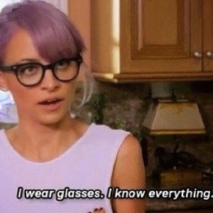 Nicole Richie - "I wear glasses.  I know everything."