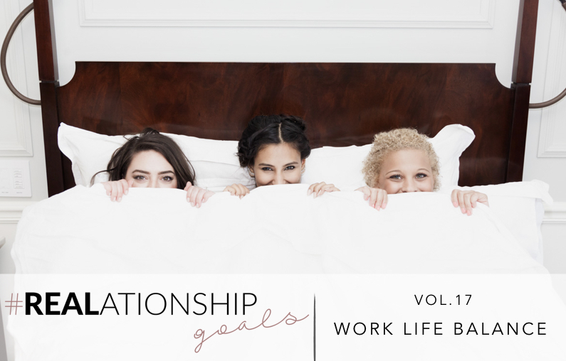 #REALationshipGoals | Vol. 17 Work Life Balance